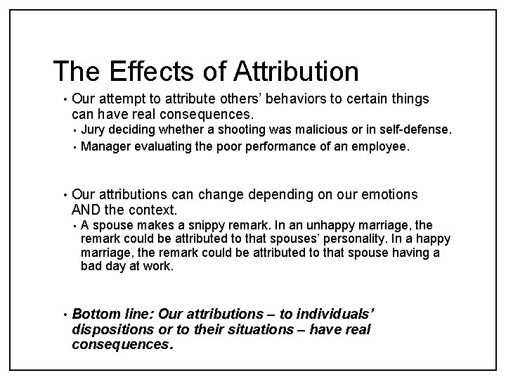 The Effects of Attribution • Our attempt to attribute others’ behaviors to certain things