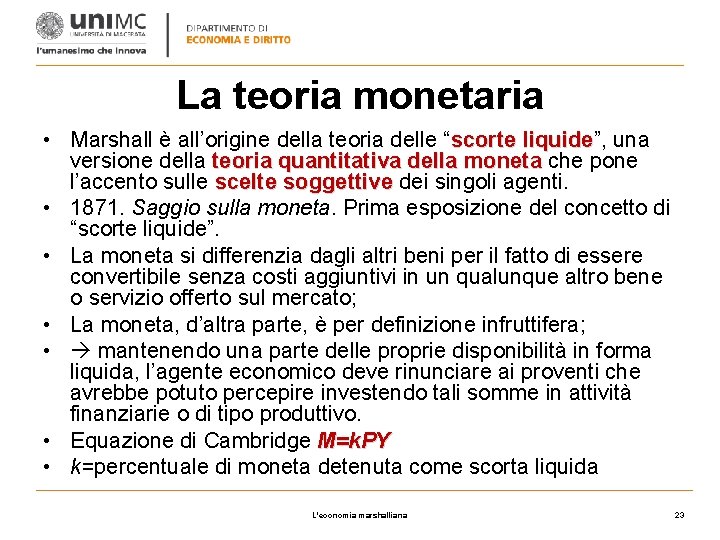 La teoria monetaria • Marshall è all’origine della teoria delle “scorte liquide”, liquide una