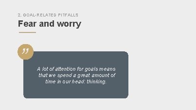 2. GOAL-RELATED PITFALLS Fear and worry ” A lot of attention for goals means