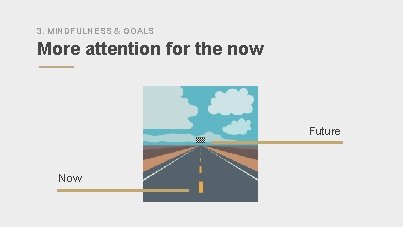 3. MINDFULNESS & GOALS More attention for the now Future Now 