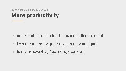3. MINDFULNESS & GOALS More productivity § undivided attention for the action in this