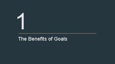 1 The Benefits of Goals 