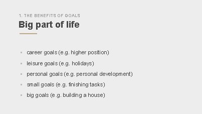 1. THE BENEFITS OF GOALS Big part of life § career goals (e. g.