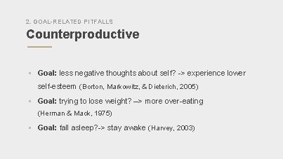 2. GOAL-RELATED PITFALLS Counterproductive § Goal: less negative thoughts about self? -> experience lower