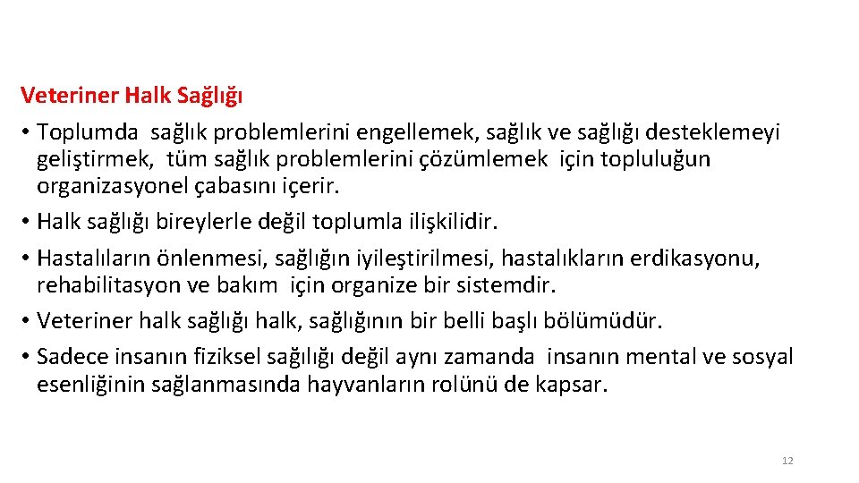 Veteriner Halk Sağlığı • Toplumda sağlık problemlerini engellemek, sağlık ve sağlığı desteklemeyi geliştirmek, tüm