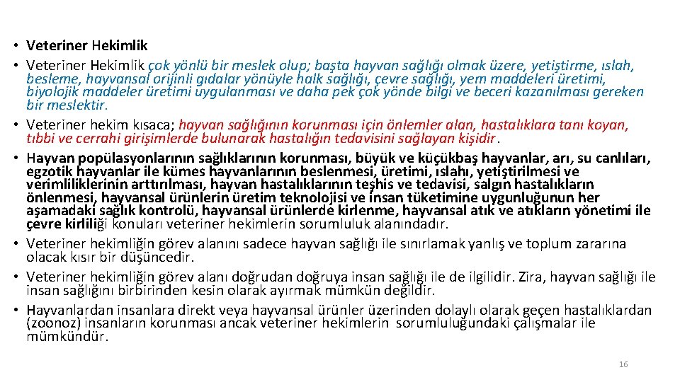  • Veteriner Hekimlik çok yönlü bir meslek olup; başta hayvan sağlığı olmak üzere,