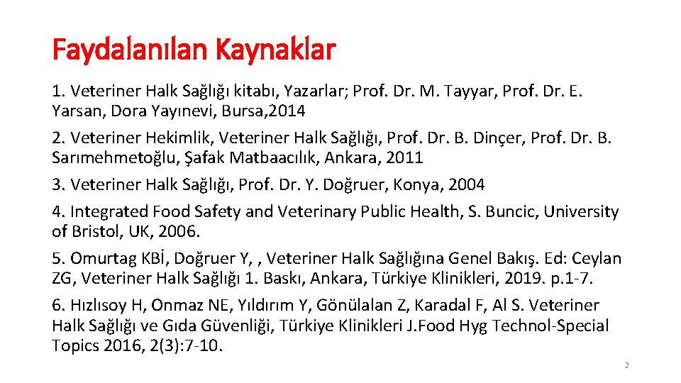 Faydalanılan Kaynaklar 1. Veteriner Halk Sağlığı kitabı, Yazarlar; Prof. Dr. M. Tayyar, Prof. Dr.