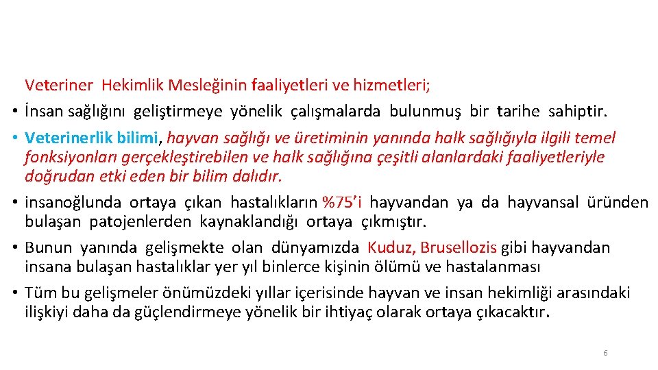  • • • Veteriner Hekimlik Mesleğinin faaliyetleri ve hizmetleri; İnsan sağlığını geliştirmeye yönelik