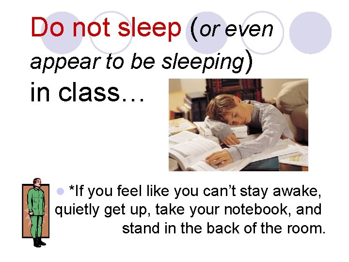 Do not sleep (or even appear to be sleeping) in class… l *If you