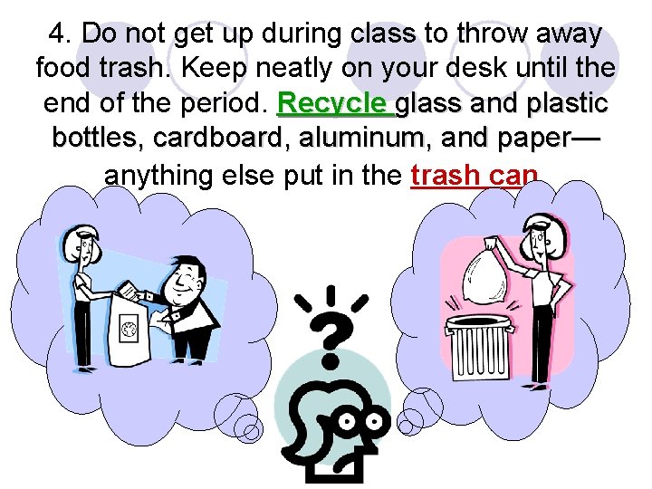 4. Do not get up during class to throw away food trash. Keep neatly