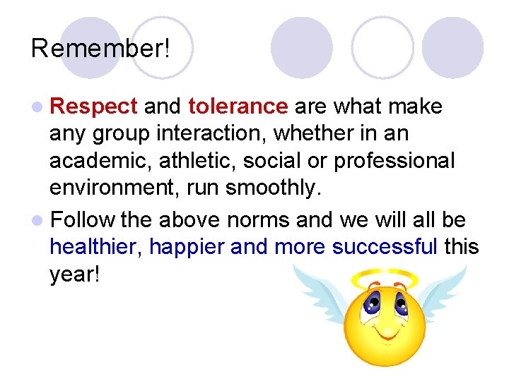 Remember! l Respect and tolerance are what make any group interaction, whether in an