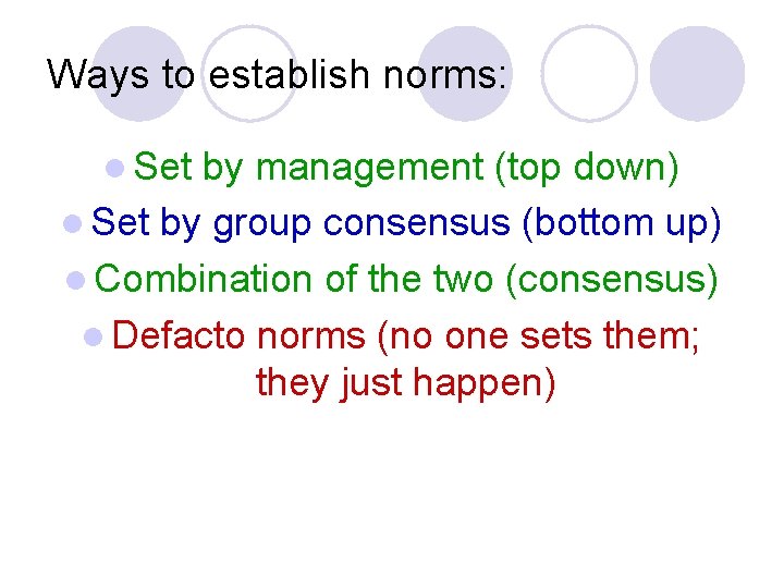 Ways to establish norms: l Set by management (top down) l Set by group