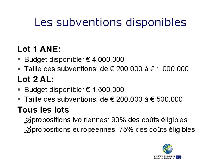 Les subventions disponibles Lot 1 ANE: § Budget disponible: € 4. 000 § Taille