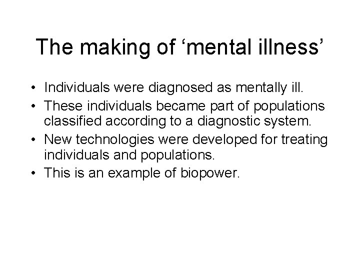 The making of ‘mental illness’ • Individuals were diagnosed as mentally ill. • These The making of ‘mental illness’ • Individuals were diagnosed as mentally ill. • These