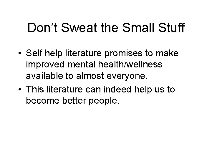 Don’t Sweat the Small Stuff • Self help literature promises to make improved mental Don’t Sweat the Small Stuff • Self help literature promises to make improved mental