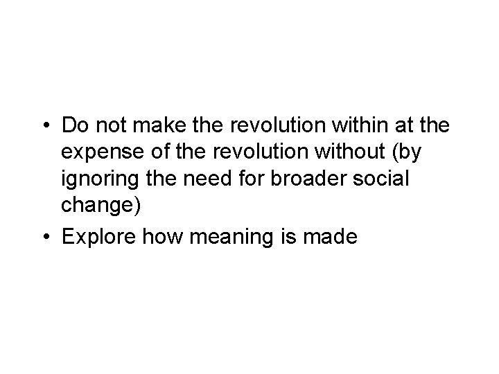 • Do not make the revolution within at the expense of the revolution • Do not make the revolution within at the expense of the revolution