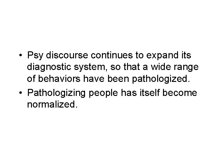• Psy discourse continues to expand its diagnostic system, so that a wide • Psy discourse continues to expand its diagnostic system, so that a wide