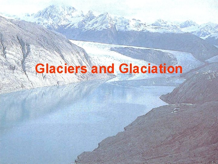 Glaciers and Glaciation Glaciers and Glaciation