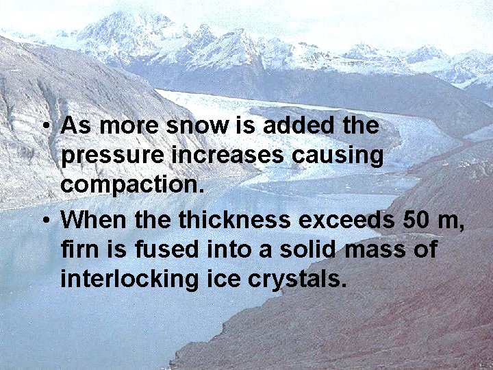  • As more snow is added the pressure increases causing compaction. • When