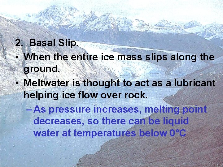 2. Basal Slip. • When the entire ice mass slips along the ground. •