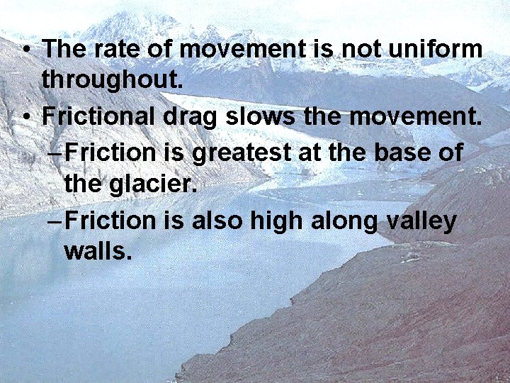 • The rate of movement is not uniform throughout. • Frictional drag slows • The rate of movement is not uniform throughout. • Frictional drag slows