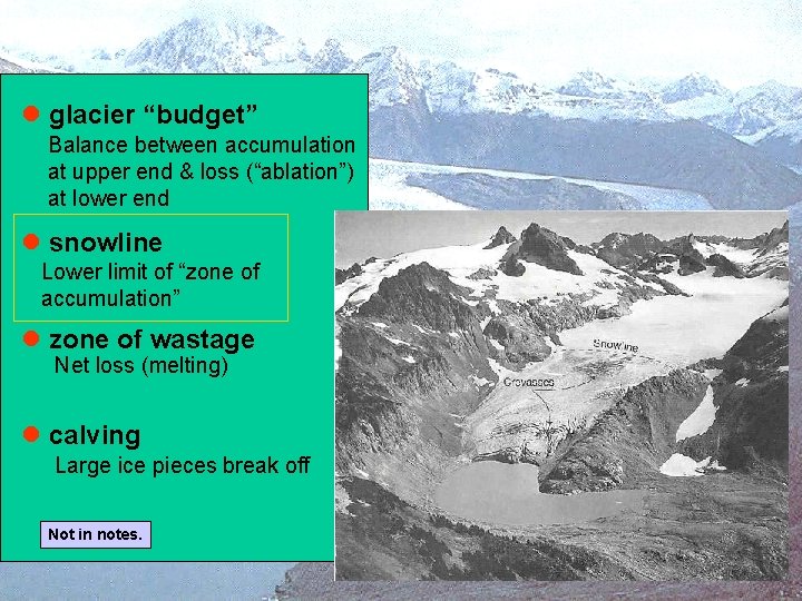 l glacier “budget” Balance between accumulation at upper end & loss (“ablation”) at lower l glacier “budget” Balance between accumulation at upper end & loss (“ablation”) at lower