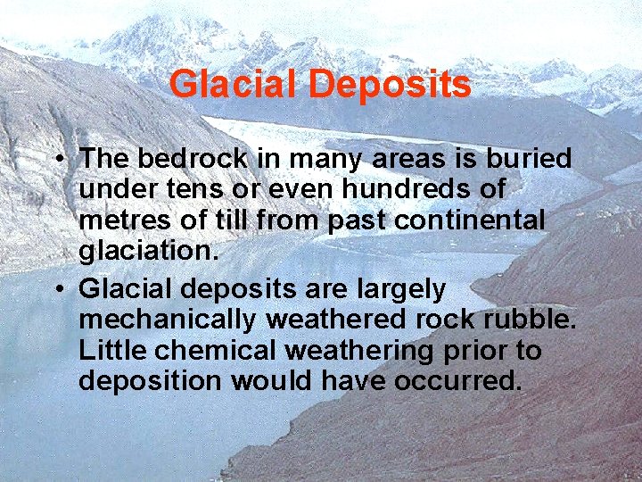 Glacial Deposits • The bedrock in many areas is buried under tens or even