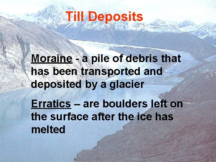 Till Deposits Moraine - a pile of debris that has been transported and deposited Till Deposits Moraine - a pile of debris that has been transported and deposited