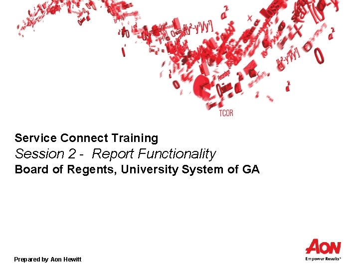 Service Connect Training Session 2 - Report Functionality Board of Regents, University System of