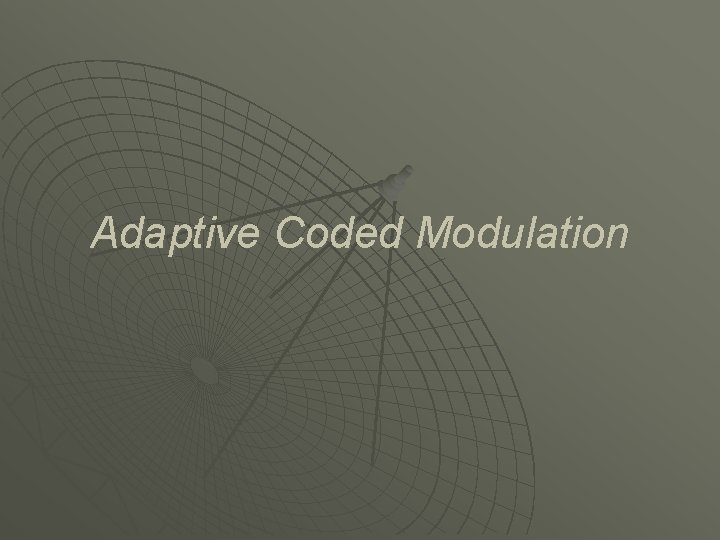 Adaptive Coded Modulation 