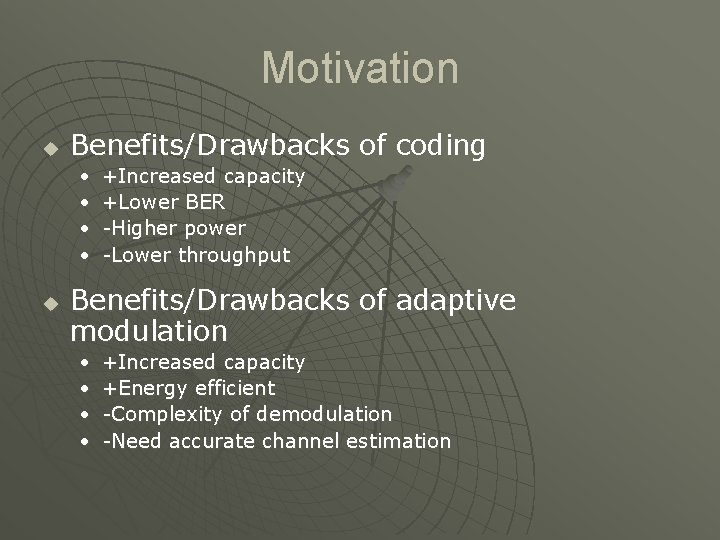 Motivation u Benefits/Drawbacks of coding • • u +Increased capacity +Lower BER -Higher power