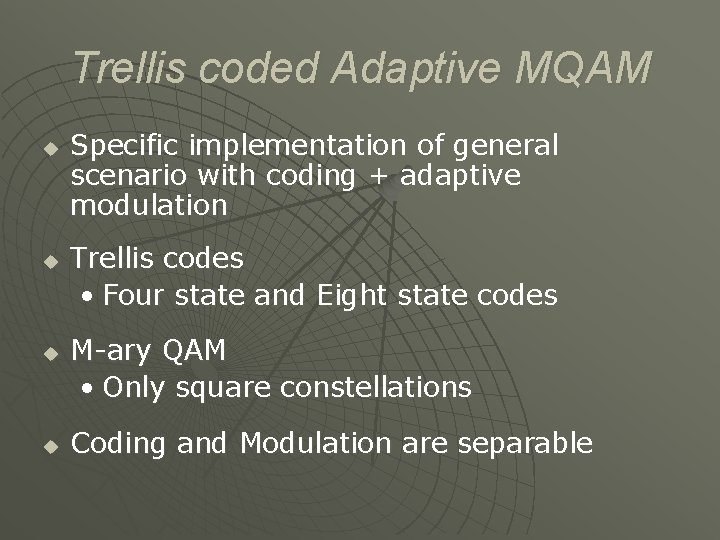 Trellis coded Adaptive MQAM u u Specific implementation of general scenario with coding +