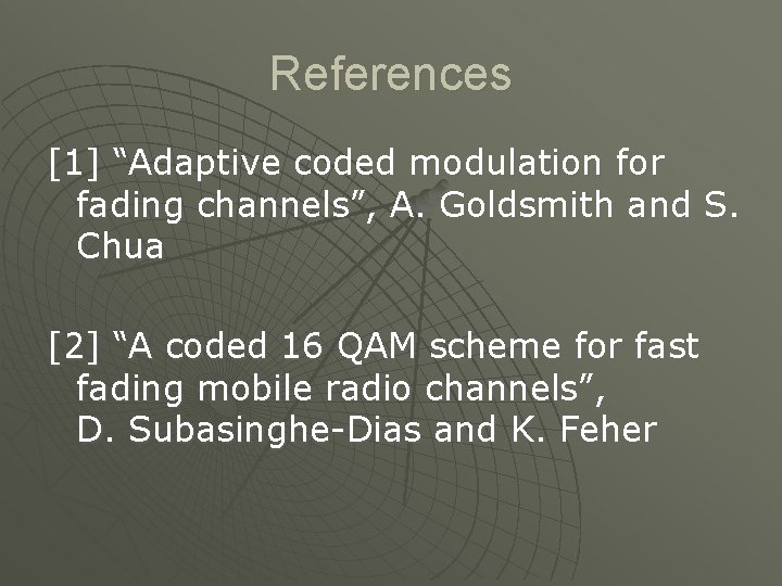 References [1] “Adaptive coded modulation for fading channels”, A. Goldsmith and S. Chua [2]