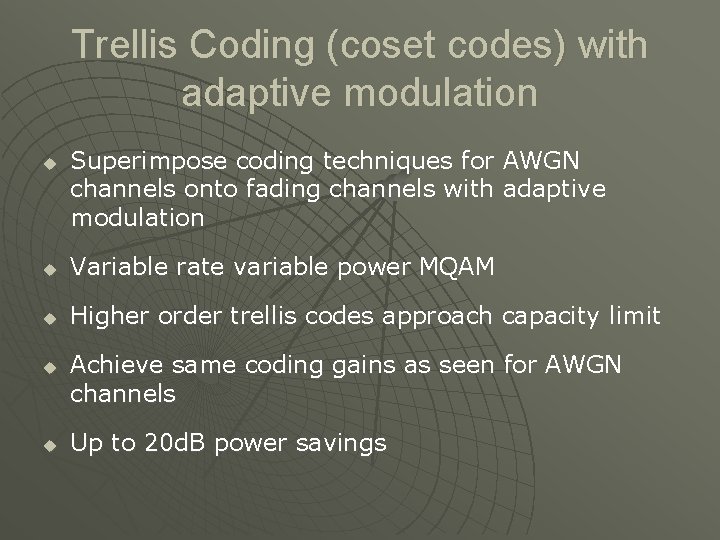 Trellis Coding (coset codes) with adaptive modulation u Superimpose coding techniques for AWGN channels