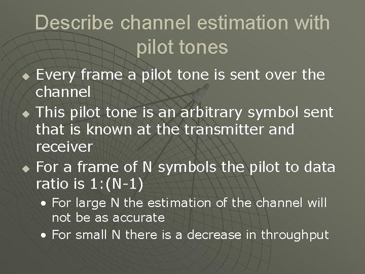 Describe channel estimation with pilot tones u u u Every frame a pilot tone