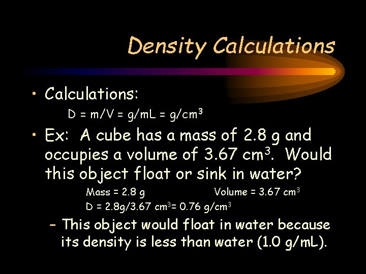 Density Calculations • Calculations: D = m/V = g/m. L = g/cm 3 •