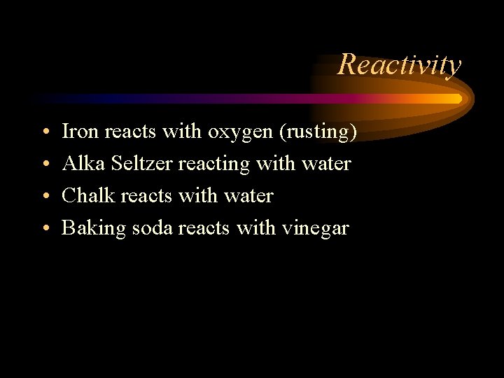 Reactivity • • Iron reacts with oxygen (rusting) Alka Seltzer reacting with water Chalk