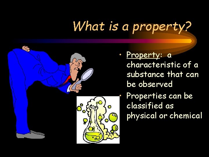 What is a property? • Property: a characteristic of a substance that can be