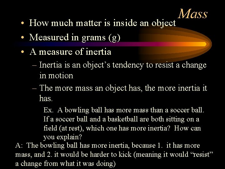  • How much matter is inside an object • Measured in grams (g)