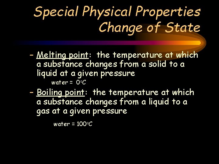 Special Physical Properties Change of State – Melting point: the temperature at which a
