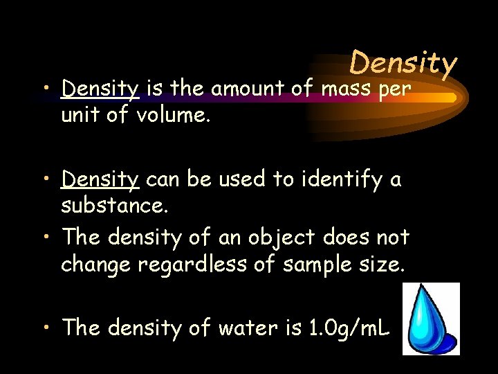 Density • Density is the amount of mass per unit of volume. • Density