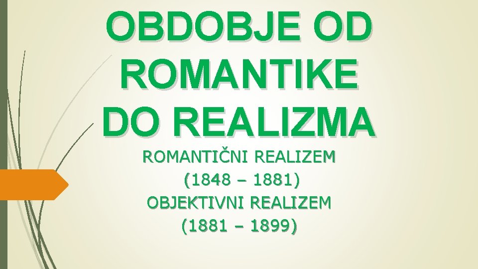 OBDOBJE OD ROMANTIKE DO REALIZMA ROMANTIČNI REALIZEM (1848 – 1881) OBJEKTIVNI REALIZEM (1881 –