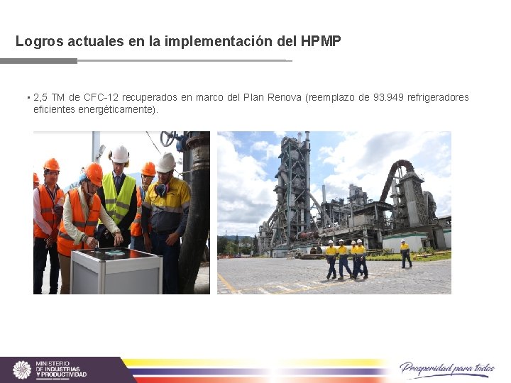 Logros actuales en la implementación del HPMP • 2, 5 TM de CFC-12 recuperados