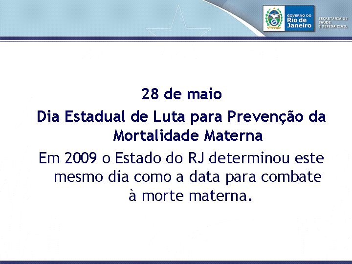 28 de maio Dia Estadual de Luta para Prevenção da Mortalidade Materna Em 2009