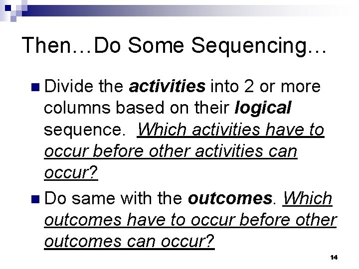 Then…Do Some Sequencing… n Divide the activities into 2 or more columns based on