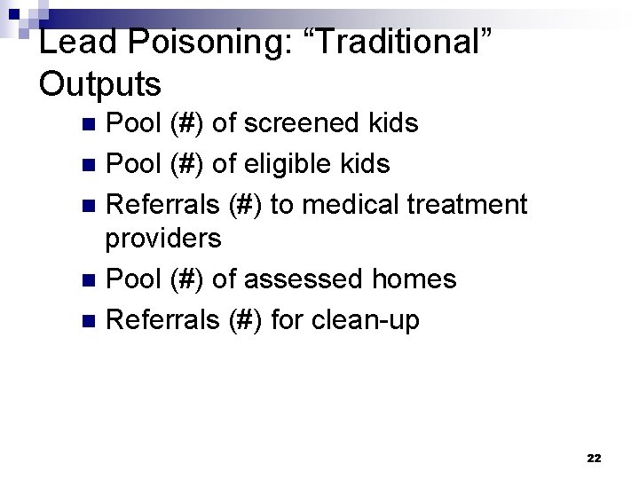 Lead Poisoning: “Traditional” Outputs Pool (#) of screened kids n Pool (#) of eligible
