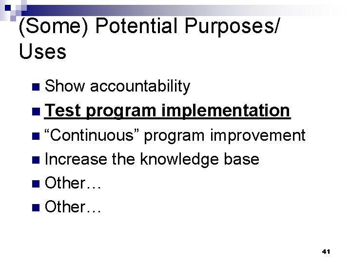 (Some) Potential Purposes/ Uses n Show n Test accountability program implementation n “Continuous” program