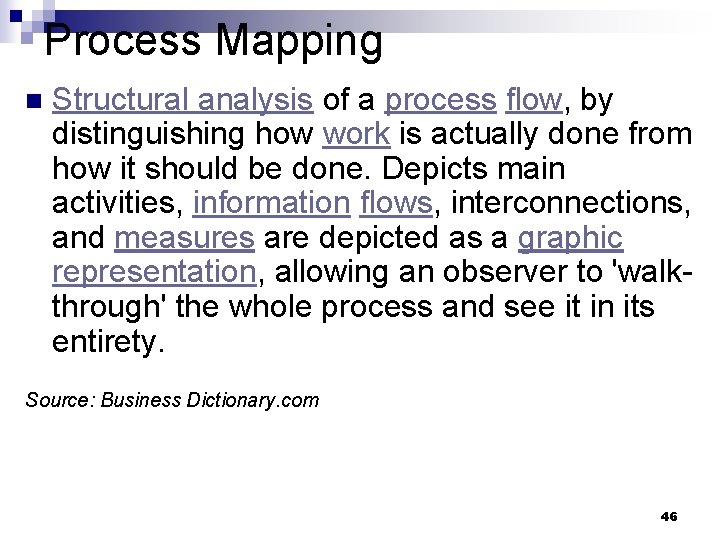 Process Mapping n Structural analysis of a process flow, by distinguishing how work is