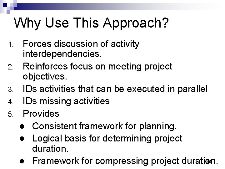 Why Use This Approach? 1. 2. 3. 4. 5. Forces discussion of activity interdependencies.