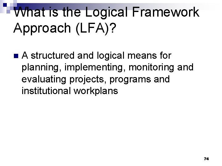 What is the Logical Framework Approach (LFA)? n A structured and logical means for